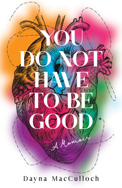 Book cover of: You Do Not Have to Be Good. By: Dayna MacCulloch