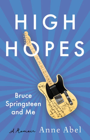 High Hopes, Bruce Springsteen and Me - A Memoir