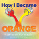 Book cover of: How I Became Orange