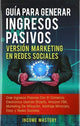 Book cover of: Guia Para Generar Ingresos Pasivos Version Marketing en Redes Sociales