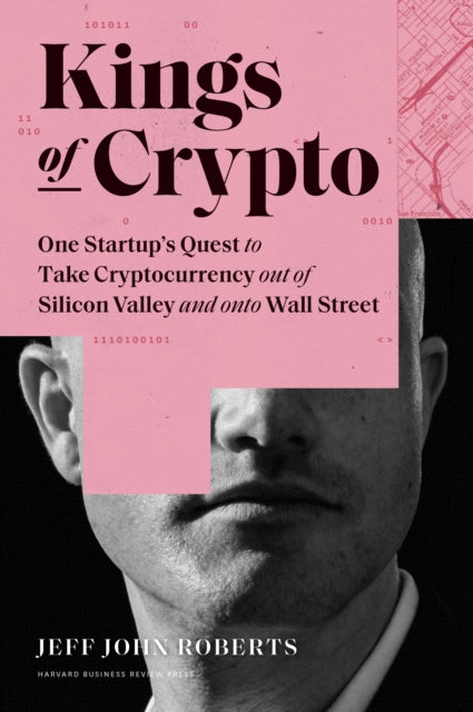 Book cover of: Kings of Crypto. By: Jeff John Roberts