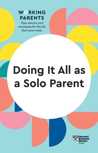 Book cover of: Doing It All as a Solo Parent (HBR Working Parents Series). By: Harvard Business Review Harvard Business Review