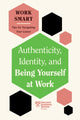 Book cover of: Authenticity, Identity, and Being Yourself at Work (HBR Work Smart Series). By: Harvard Business Review