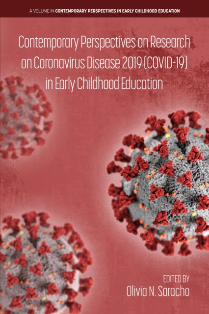 Book cover of: Contemporary Perspectives on Research on Coronavirus Disease 2019 (COVID-19) in Early Childhood Education. By: Olivia N. Saracho