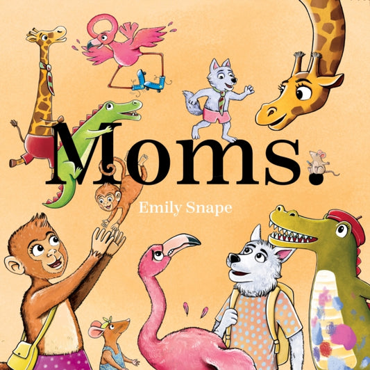 Book cover of: Moms. By: Emily Snape