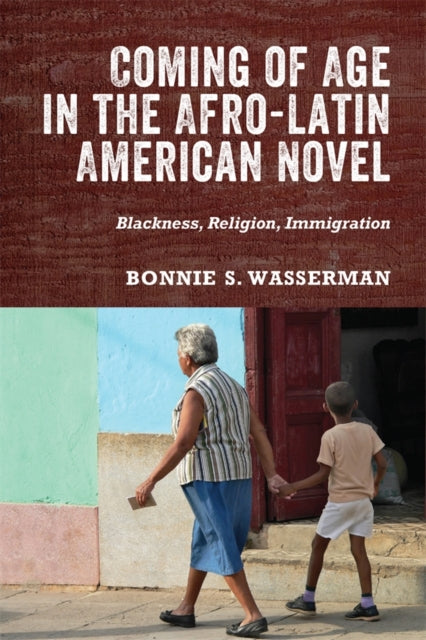 Book cover of: Coming of Age in the Afro-Latin American Novel. By: Bonnie Bonnie Wasserma