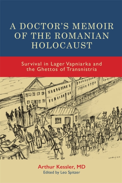 Book cover of: Doctor’s Memoir of the Romanian Holocaust. By: Arthur Kessler