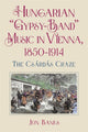Book cover of: Hungarian “Gypsy-Band” Music in Vienna, 1850-1914