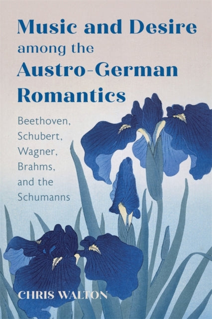 Book cover of: Music and Desire among the Austro-German Romantics. By: Chris Walton