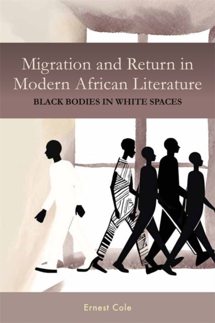 Book cover of: Migration and Return in Modern African Literature. By: Ernest Ernest Cole