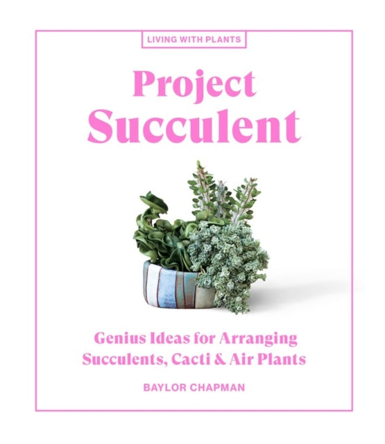 Book cover of: Project Succulent. By: Baylor Chapman