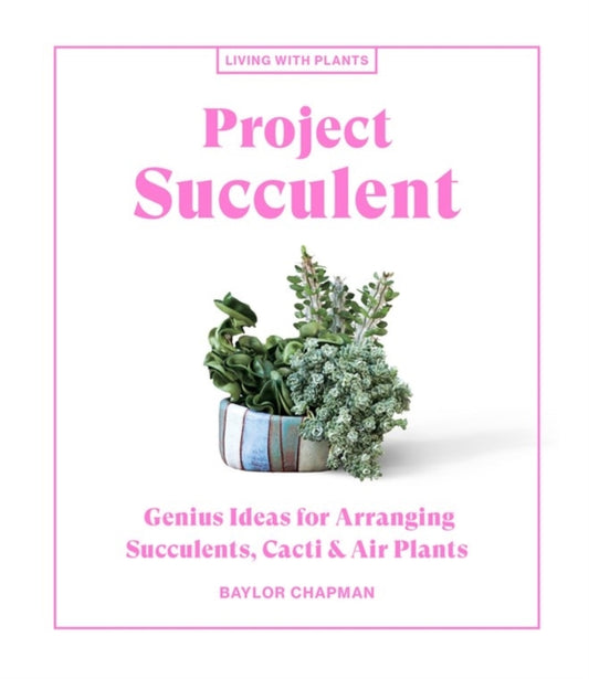 Book cover of: Project Succulent. By: Baylor Chapman