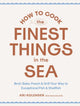 Book cover of: How to Cook the Finest Things in the Sea. By: Ari Kolender