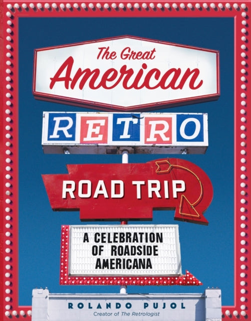 Book cover of: The Great American Retro Road Trip. By: Rolando Pujol