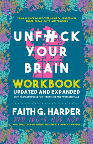 Unfuck Your Brain Workbook, Using Science to Get Over Anxiety, Depression, Anger, Freak-Outs, and Triggers (2nd Edition)