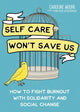 Self Care Won't Save Us