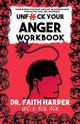 Unfuck Your Anger Workbook, Using Science to Understand Frustration, Rage and Forgiveness. 9781648413018 Faith G. Harper