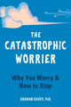 Book cover of: Catastrophic Worrier. By: Graham Davey