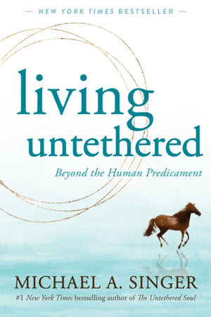 Living Untethered, Beyond the Human Predicament