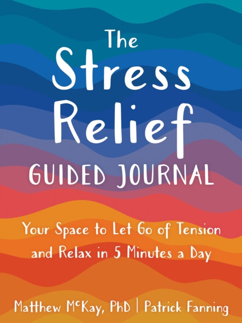 Book cover of: The Stress Relief Guided Journal. By: Matthew McKay
