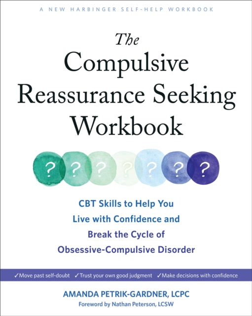 Book cover of: The Compulsive Reassurance Seeking Workbook. By: Amanda Petrik-Gardner