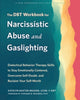 Book cover of: The DBT Workbook for Narcissistic Abuse and Gaslighting. By: Katelyn Baxter-Musser