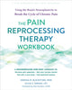 The Pain Reprocessing Therapy Workbook, Using the Brain's Neuroplasticity to Break the Cycle of Chronic Pain 9781648483769 Olivia Sinaiko