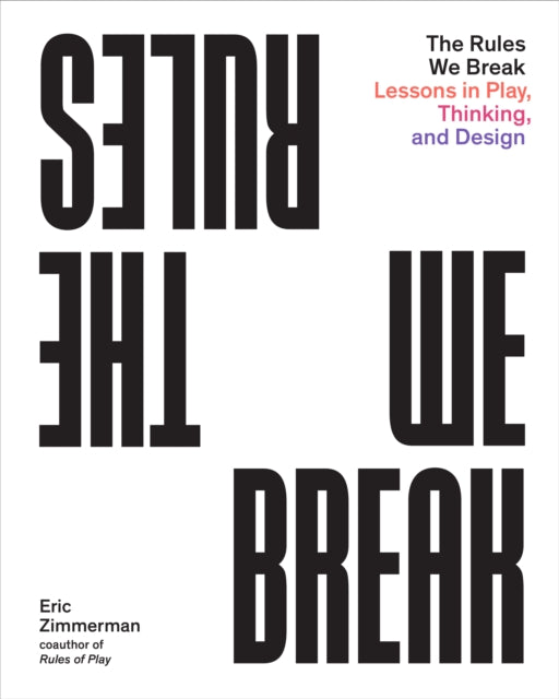Book cover of: Rules We Break. By: Eric Zimmerman