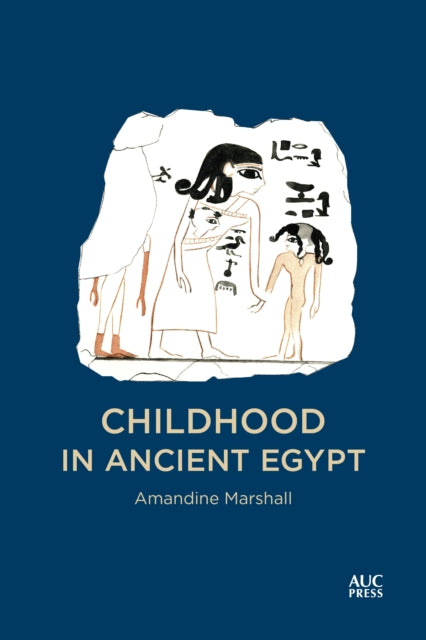 Book cover of: Childhood in Ancient Egypt. By: Amandine Marshall