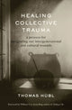 Book cover of: Healing Collective Trauma. By: Thomas Hubl