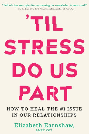 Til Stress Do Us Part, How to Heal the #1 Issue in Our Relationships
