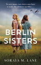 Book cover of: Berlin Sisters. By: Soraya M. Lane