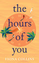 Book cover of: Hours of You. By: Fiona Collins