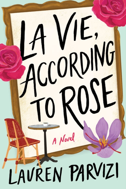 Book cover of: La Vie, According to Rose. By: Lauren Parvizi