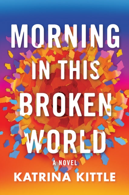 Book cover of: Morning in This Broken World. By: Katrina Kittle