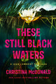 Book cover of: These Still Black Waters. By: Christina McDonald