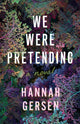 Book cover of: We Were Pretending. By: Hannah Gersen