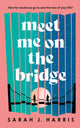 Book cover of: Meet Me On The Bridge. By: Sarah J. Harris