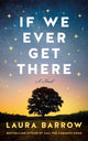 Book cover of: If We Ever Get There. By: Laura Barrow