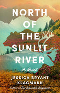 North of the Sunlit River, A Novel