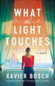 Book cover of: What the Light Touches. By: Xavier Bosch