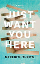 Book cover of: Just Want You Here
