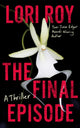 Final Episode, A Thriller 9781662526916 Lori Roy