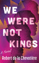 Book cover of: We Were Not Kings