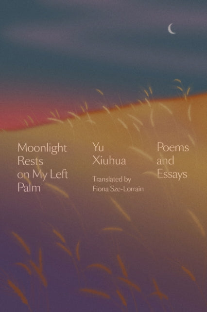 Book cover of: Moonlight Rests in My Left Palm. By: Yu Xiuhua