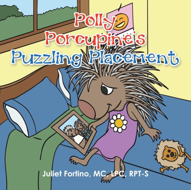 Book cover of: Polly Porcupine's Puzzling Placement. By: Juliet Fortino MC LPC RPT-S
