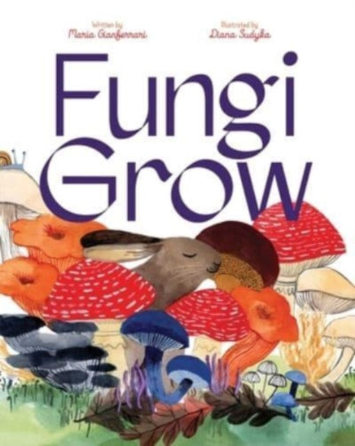 Book cover of: Fungi Grow. By: Maria Gianferrari