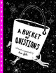 Book cover of: Bucket of Questions. By: Tim Fite