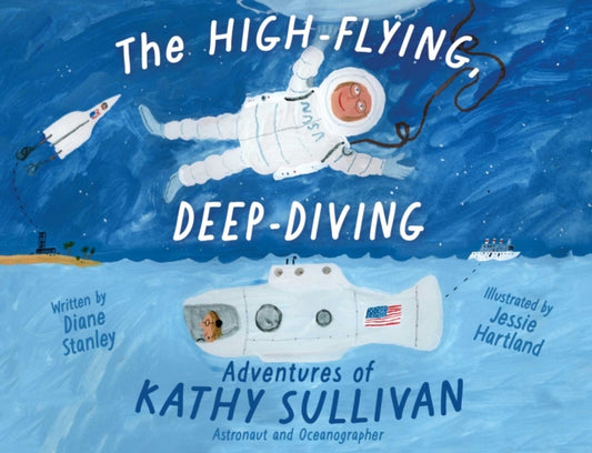 High-Flying, Deep-Diving Adventures of Kathy Sullivan, Astronaut and Oceanographer 9781665926409 Diane Stanley