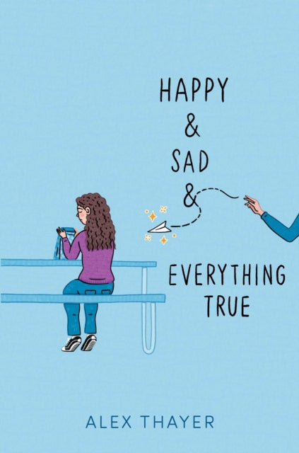 Book cover of: Happy & Sad & Everything True. By: Alex Thayer